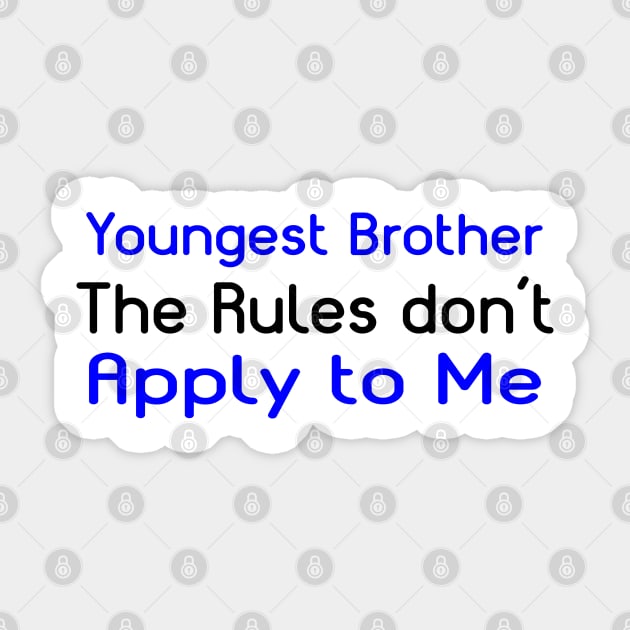 Youngest Brother, The Rules Don't Apply To Me. Sticker by PeppermintClover